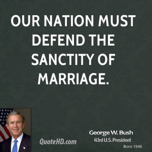 george-w-bush-george-w-bush-our-nation-must-defend-the-sanctity-of.jpg