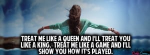 Queen Quotes Facebook Cover Treat me like a queen facebook