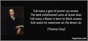 many a gem of purest ray serene, The dark unfathomed caves of ocean ...