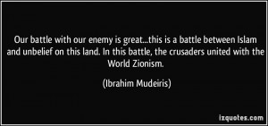 Our battle with our enemy is great...this is a battle between Islam ...