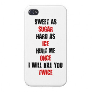 Sweet sugar hard ice hurt me once i'll kill you iPhone 4 case