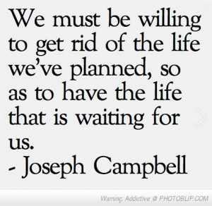 Joseph Campbell, It may be hard, but it's for the best.