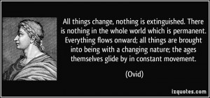 All things change, nothing is extinguished. There is nothing in the ...