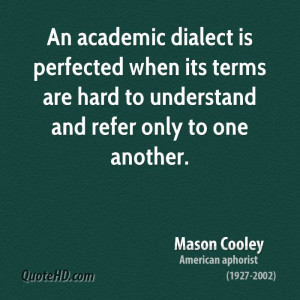 An academic dialect is perfected when its terms are hard to understand ...