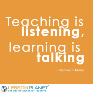 ... is listening, learning is talking