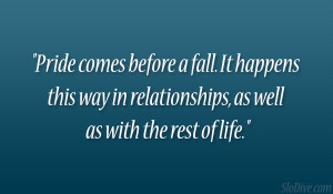 Pride comes before a fall. It happens this way in relationships, as ...