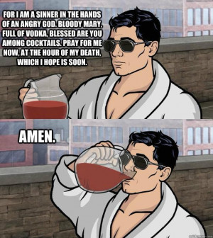 The Archer Hangover Prayer. I've uttered this more times than I care ...