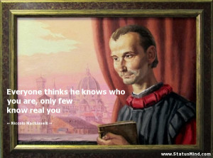 ... only few know real you - Niccolo Machiavelli Quotes - StatusMind.com