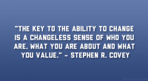 The key to the ability to change is a changeless sense of who you are ...