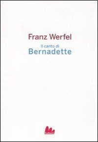 Il canto di Bernadette - Franz Werfel