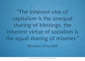 The inherent vice of capitalism is the unequal sharing of blessings ...
