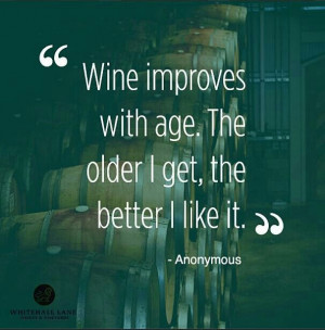 Wine improves with age....