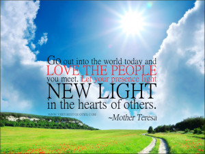 ... people you meet. Let your presence light new light in the hearts of