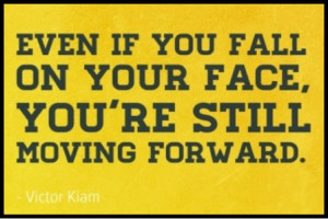 ... You Fall On Your Face,You’re Still Moving Forward ~ Challenge Quote