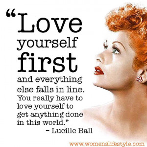 Love Yourself First quote by Lucille Ball