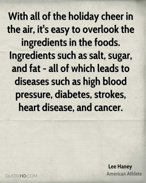 ... salt, sugar, and fat - all of which leads to diseases such as high