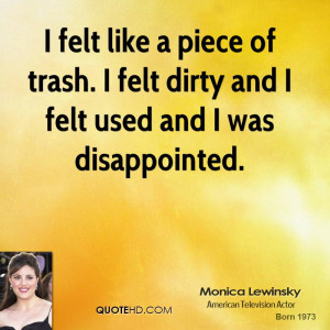 felt like a piece of trash. I felt dirty and I felt used and I was ...