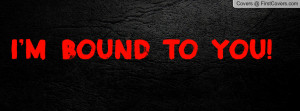 BOUND TO YOU Profile Facebook Covers