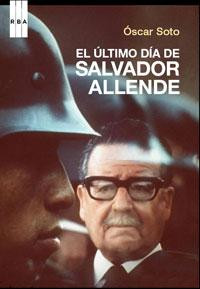 El ultimo dia de Salvador Allende - Oscar Soto