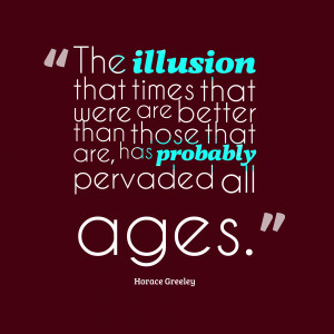 The illusion that times that were are better than those that are has ...