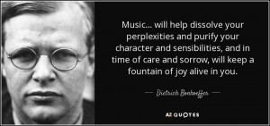 ... , will keep a fountain of joy alive in you. - Dietrich Bonhoeffer