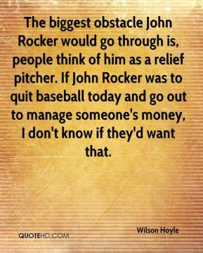 Wilson Hoyle - The biggest obstacle John Rocker would go through is ...