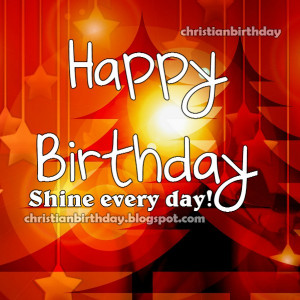 Happy Birthday. Shine! Christian Card. Free quotes, free image with ...