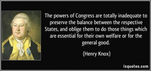 ... essential for their own welfare or for the general good. - Henry Knox