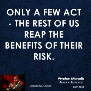 Only a few act - the rest of us reap the benefits of their risk.
