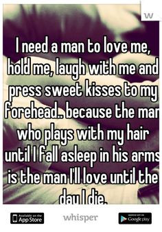 sweet kisses to my forehead.. because the man who plays with my hair ...