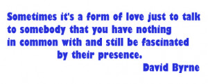 ... of love just to talk to somebody that you have nothing in common with