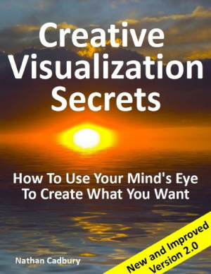 Creative Visualization Secrets: How To Use Your Mind's Eye To Create ...