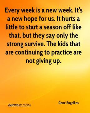 gene-engelkes-quote-every-week-is-a-new-week-its-a-new-hope-for-us-it ...