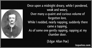 ... some one gently rapping, rapping at my chamber door. - Edgar Allan Poe