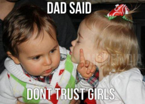 Dad said, don’t trust girls! - Funny
