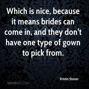Kristin Stoner - Which is nice, because it means brides can come in ...