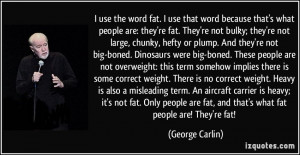 ... fat. Only people are fat, and that's what fat people are! They're fat