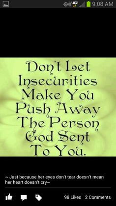 Insecurities tear you apart. Like the quote at the bottom too ...