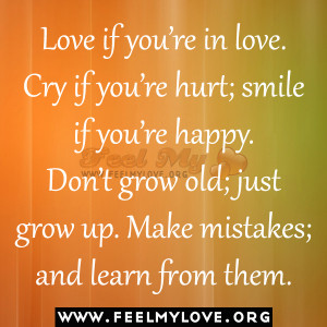 -love.-Cry-if-you’re-hurt-smile-if-you’re-happy.-Don’t-grow-old ...