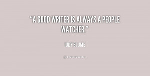 good writer is always a people watcher.”