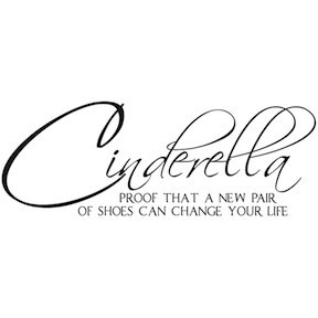Cinderella is proof that a new pair of shoes can change your life!