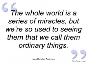 the whole world is a series of miracles hans christian anderson