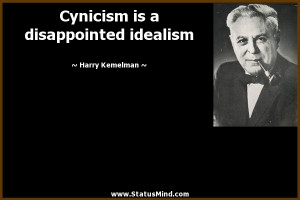... is a disappointed idealism - Harry Kemelman Quotes - StatusMind.com