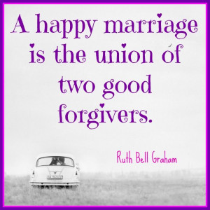 happy marriage begins with this! Ruth Bell Graham quote