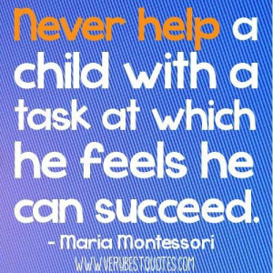 Early childhood education quotes never help a child with a task at ...