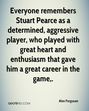 Everyone remembers Stuart Pearce as a determined, aggressive player ...