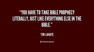 You have to take Bible prophecy literally, just like everything else ...