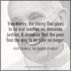 True mercy, the mercy God gives to us and teaches us, demands justice ...