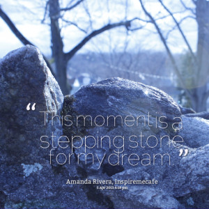 Quotes Picture: this moment is a stepping stone for my dream