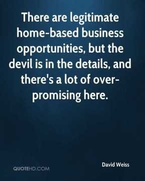 There are legitimate home-based business opportunities, but the devil ...